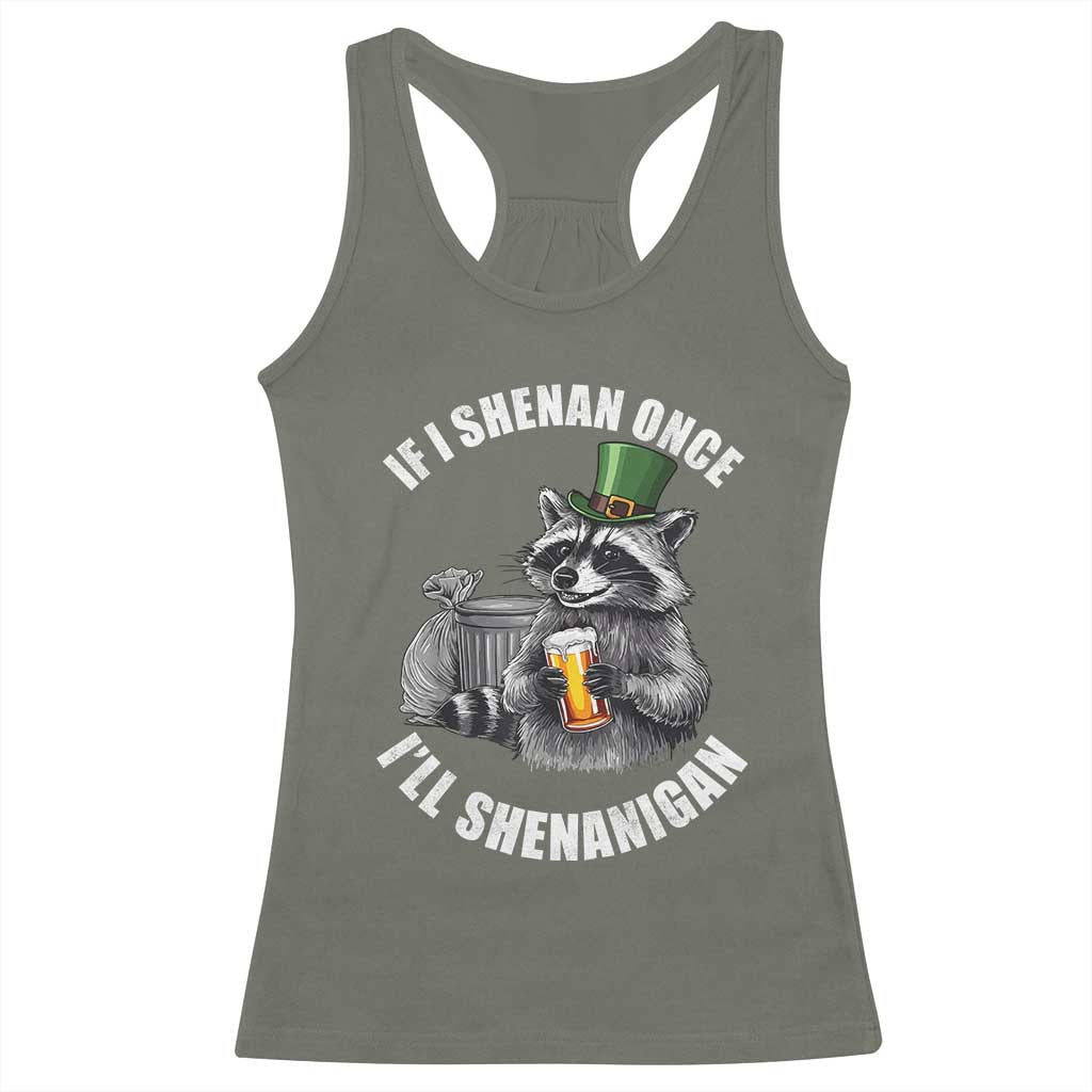 Funny St Patricks Day Raccoon If I Shenan Once I Will Shenanigan Racerback Tank Top