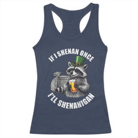 Funny St Patricks Day Raccoon If I Shenan Once I Will Shenanigan Racerback Tank Top