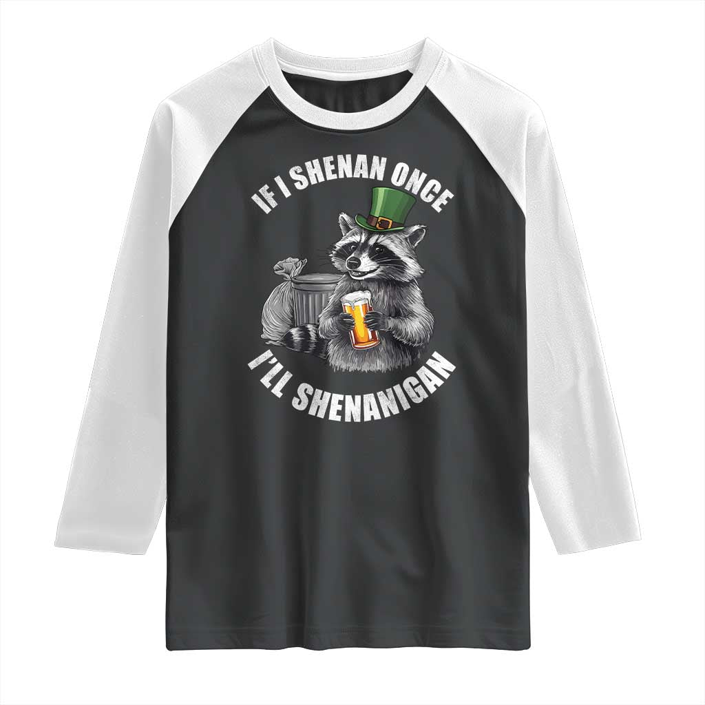 Funny St Patricks Day Raccoon If I Shenan Once I Will Shenanigan Raglan Shirt