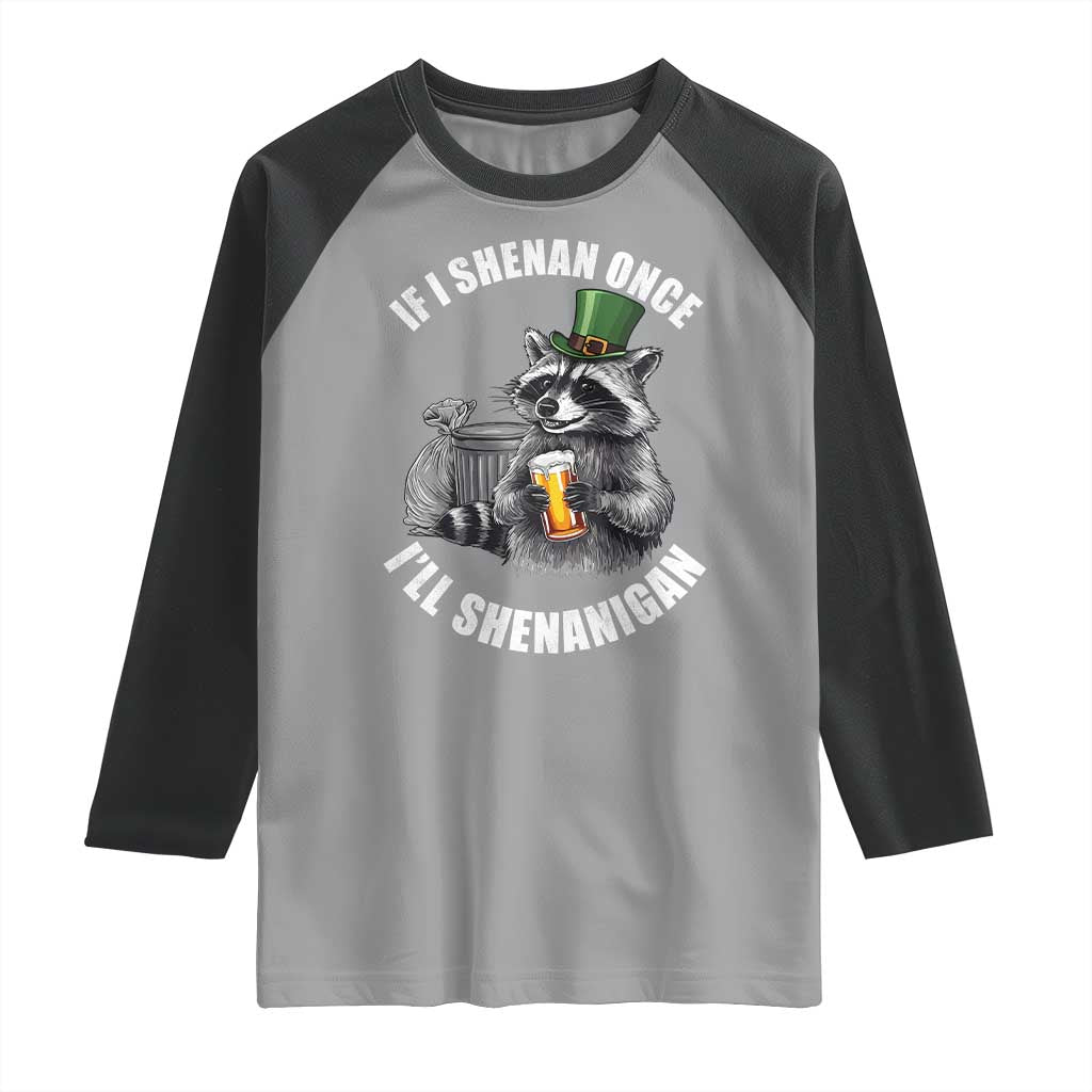 Funny St Patricks Day Raccoon If I Shenan Once I Will Shenanigan Raglan Shirt