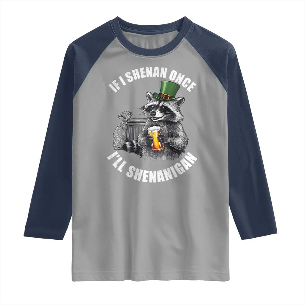 Funny St Patricks Day Raccoon If I Shenan Once I Will Shenanigan Raglan Shirt