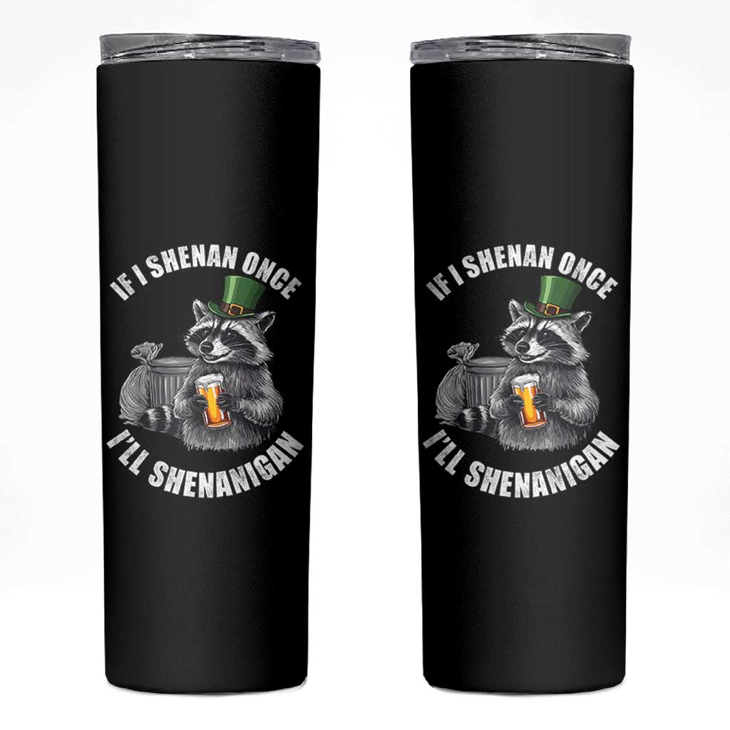 Funny St Patricks Day Raccoon If I Shenan Once I Will Shenanigan Skinny Tumbler
