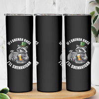 Funny St Patricks Day Raccoon If I Shenan Once I Will Shenanigan Skinny Tumbler