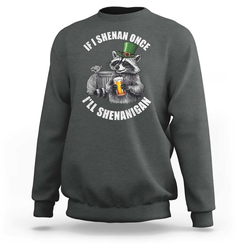Funny St Patricks Day Raccoon If I Shenan Once I Will Shenanigan Sweatshirt