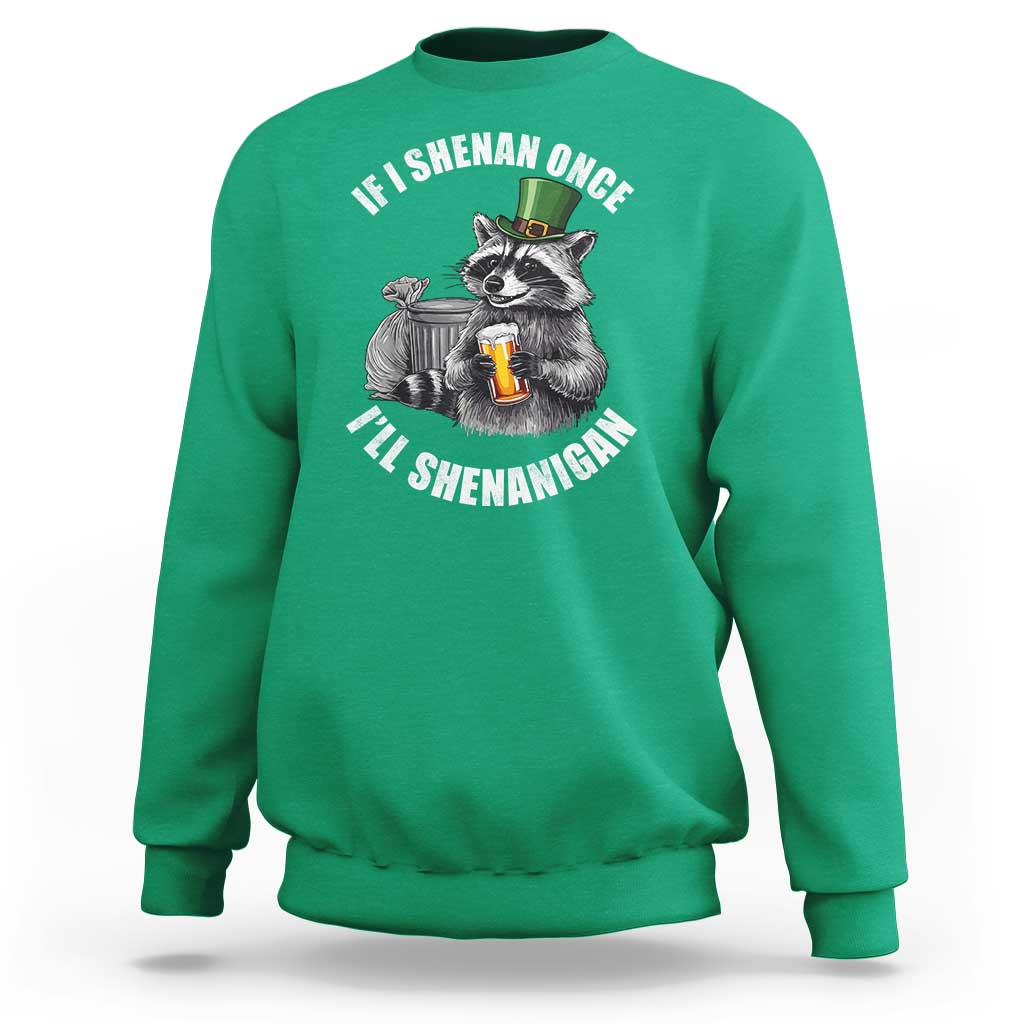 Funny St Patricks Day Raccoon If I Shenan Once I Will Shenanigan Sweatshirt