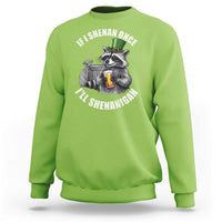 Funny St Patricks Day Raccoon If I Shenan Once I Will Shenanigan Sweatshirt