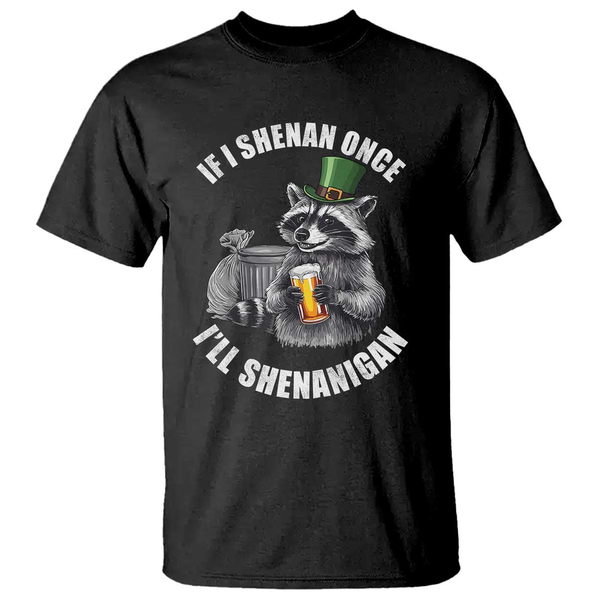 Funny St Patricks Day Raccoon If I Shenan Once I Will Shenanigan T Shirt