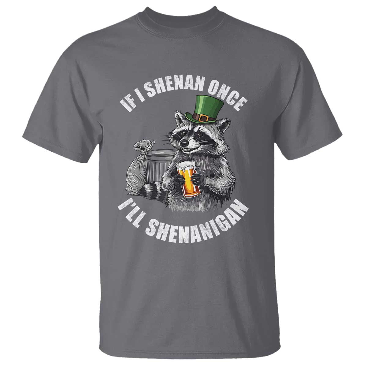 Funny St Patricks Day Raccoon If I Shenan Once I Will Shenanigan T Shirt