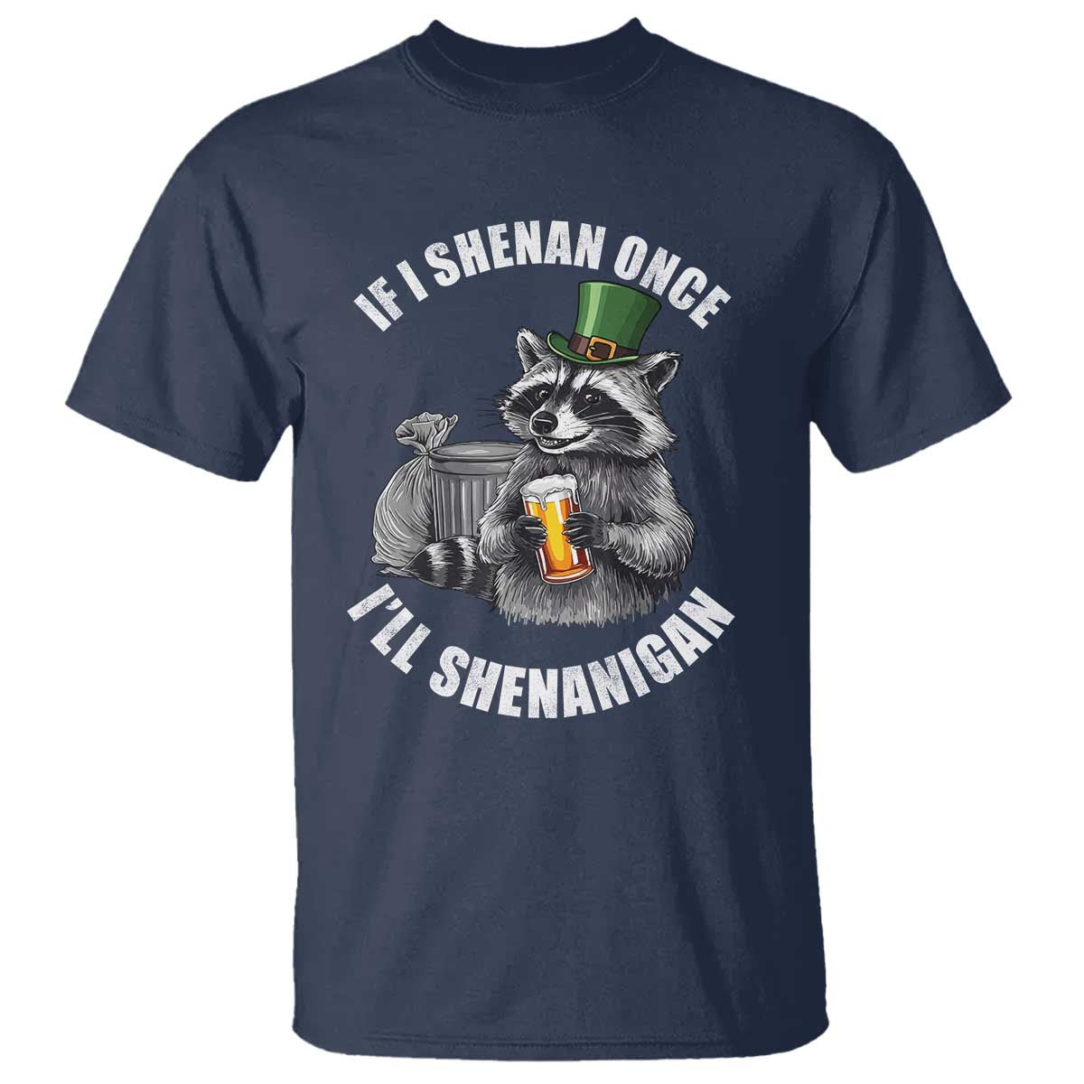 Funny St Patricks Day Raccoon If I Shenan Once I Will Shenanigan T Shirt