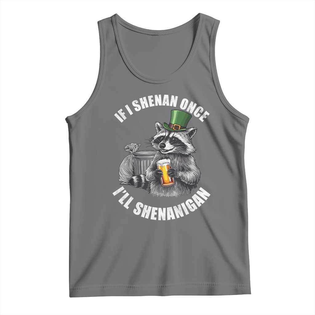 Funny St Patricks Day Raccoon If I Shenan Once I Will Shenanigan Tank Top