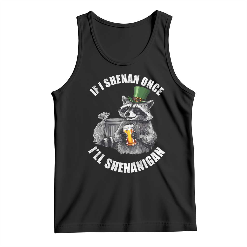 Funny St Patricks Day Raccoon If I Shenan Once I Will Shenanigan Tank Top