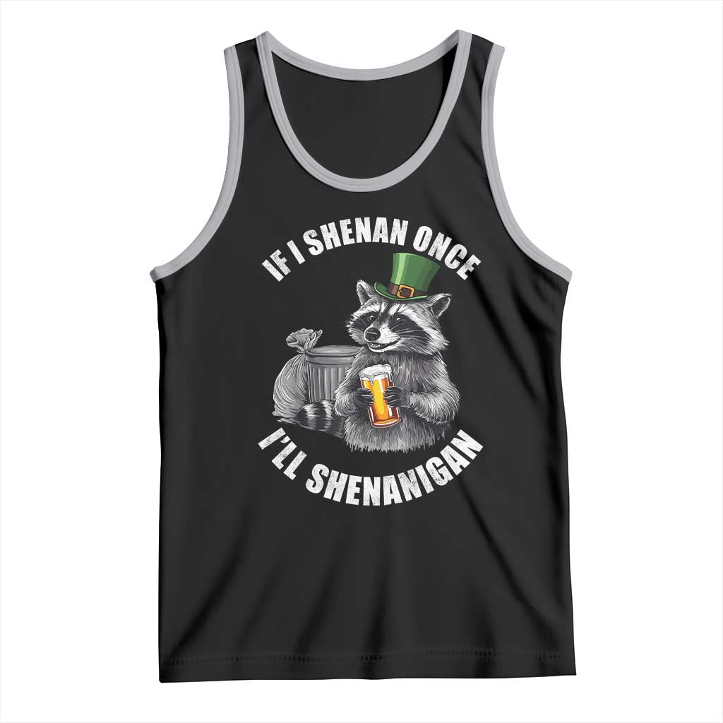 Funny St Patricks Day Raccoon If I Shenan Once I Will Shenanigan Tank Top