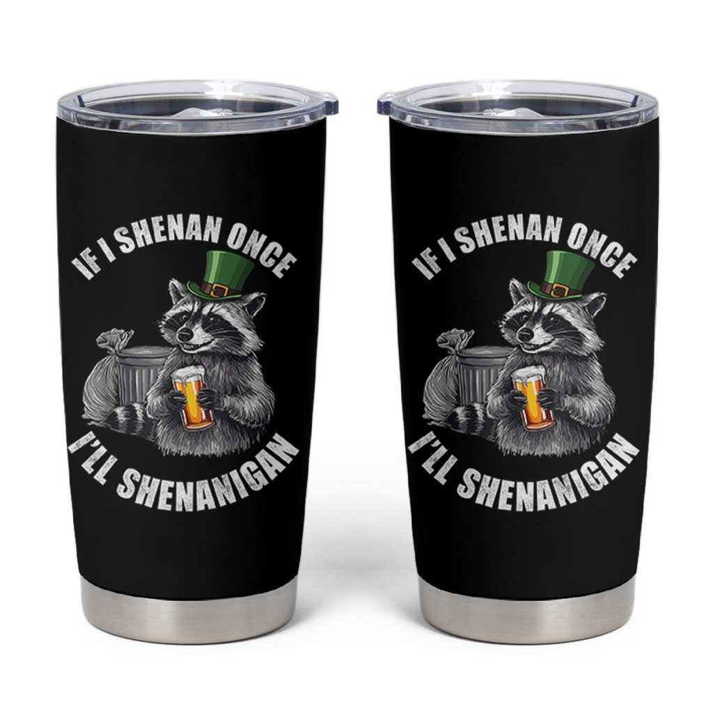 Funny St Patricks Day Raccoon If I Shenan Once I Will Shenanigan Tumbler Cup