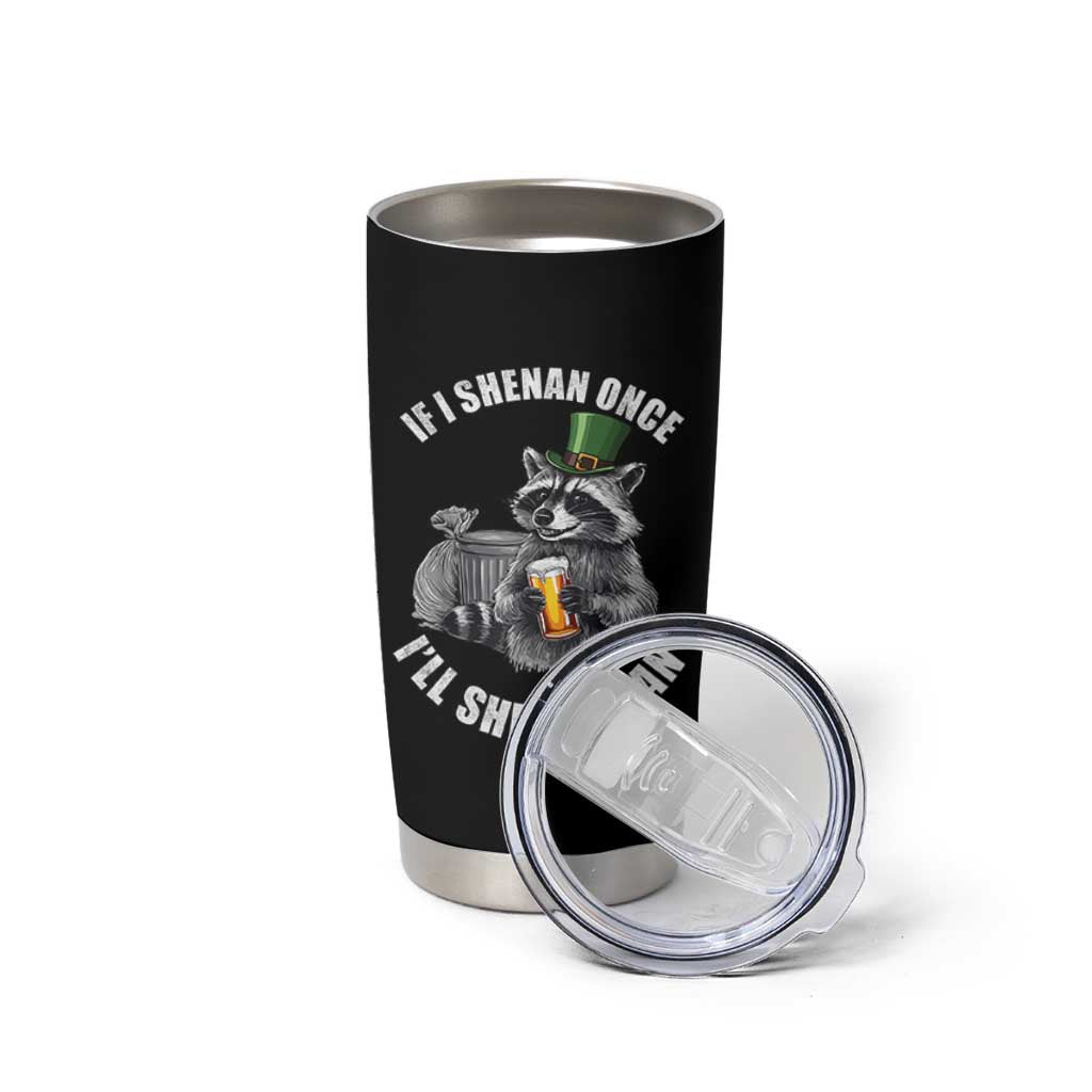 Funny St Patricks Day Raccoon If I Shenan Once I Will Shenanigan Tumbler Cup