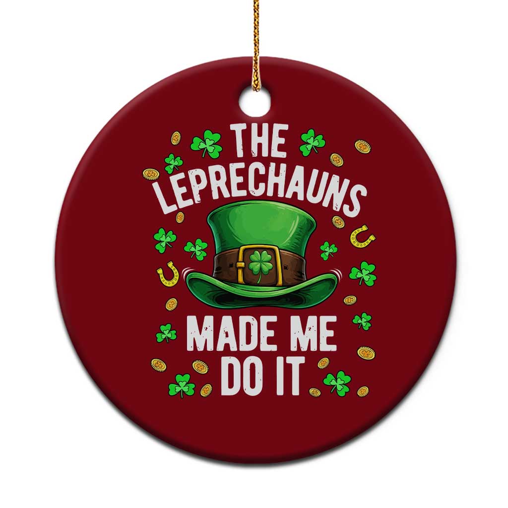 Funny St Patricks Day The Leprechauns Made Me Do It Ceramic Ornament