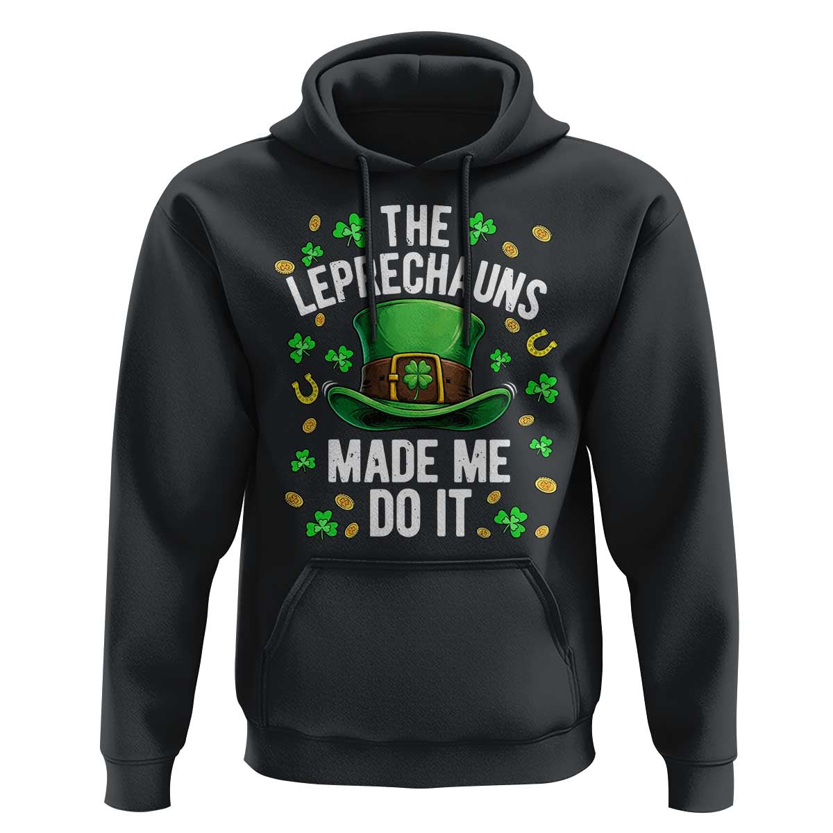 Funny St Patricks Day The Leprechauns Made Me Do It Hoodie