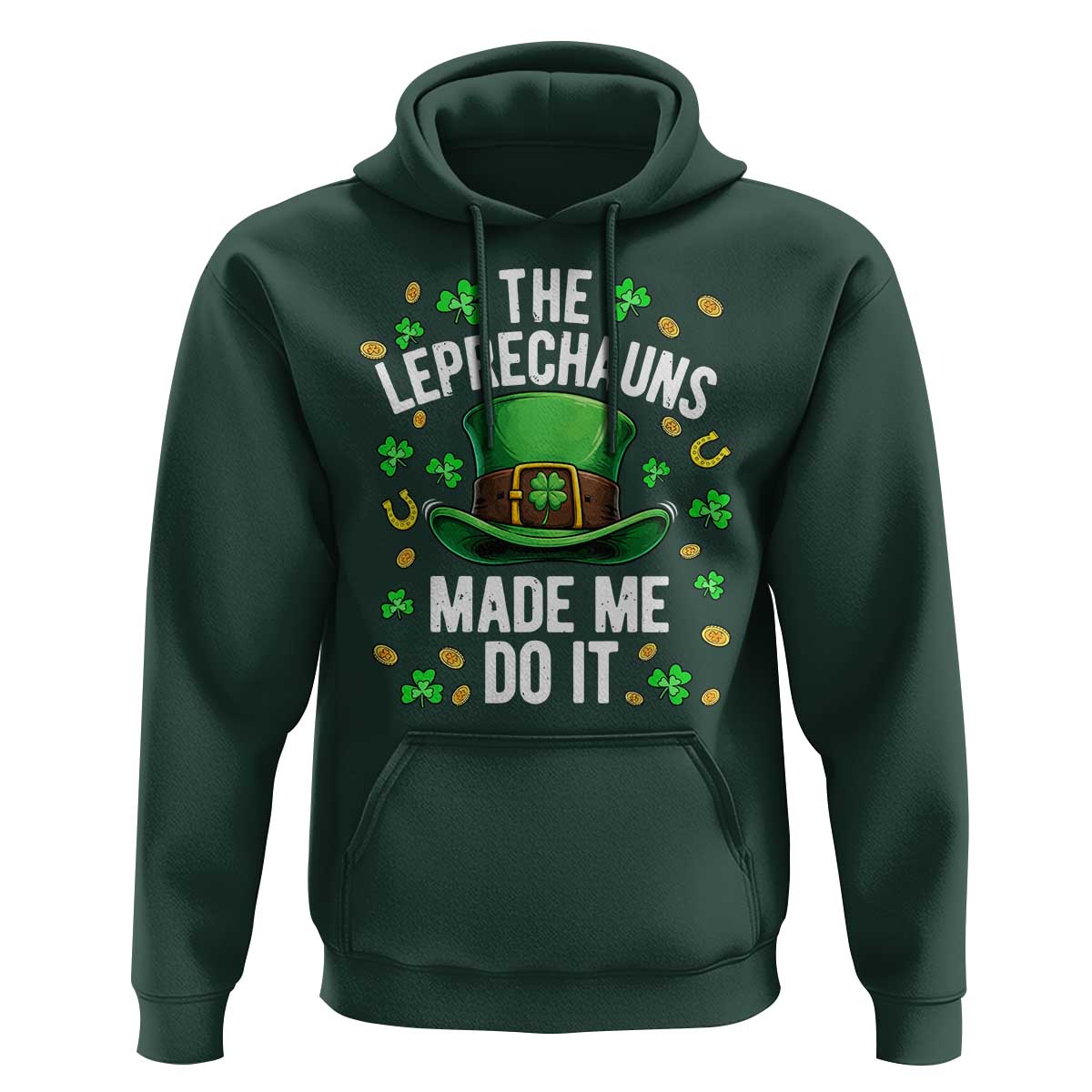 Funny St Patricks Day The Leprechauns Made Me Do It Hoodie