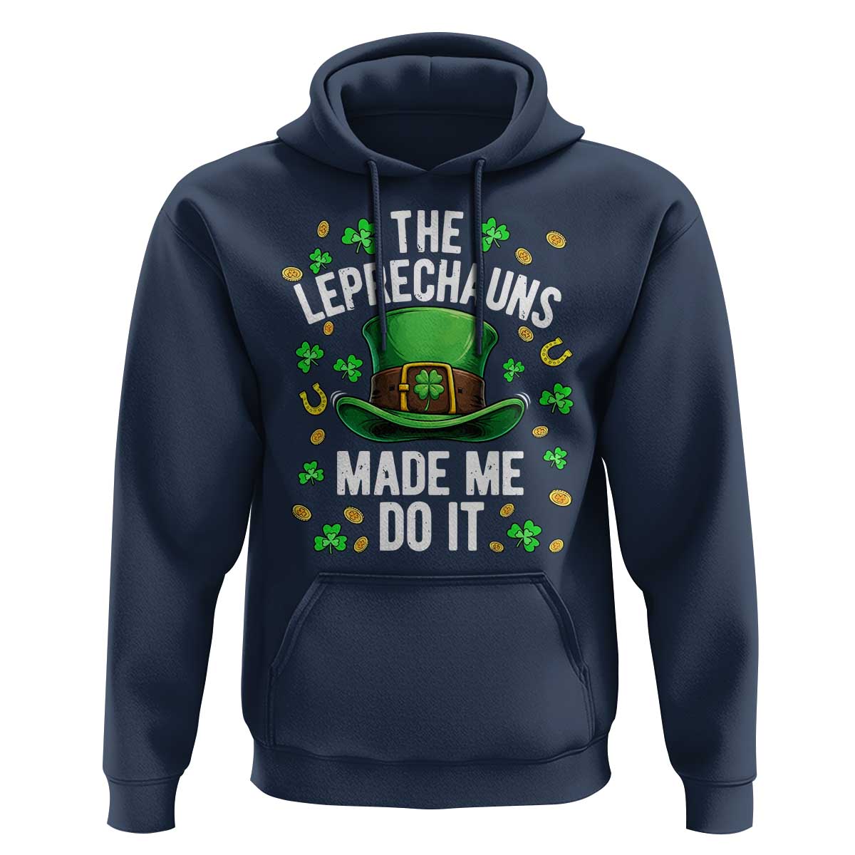 Funny St Patricks Day The Leprechauns Made Me Do It Hoodie