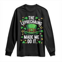 Funny St Patricks Day The Leprechauns Made Me Do It Long Sleeve Shirt