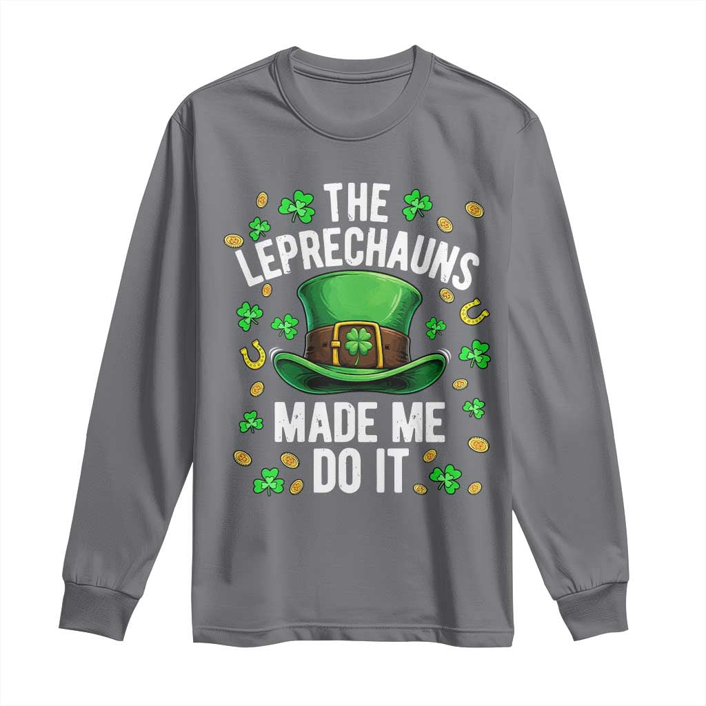 Funny St Patricks Day The Leprechauns Made Me Do It Long Sleeve Shirt