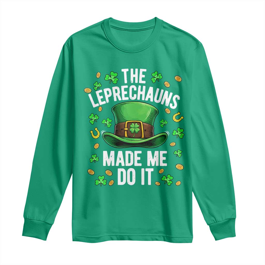 Funny St Patricks Day The Leprechauns Made Me Do It Long Sleeve Shirt