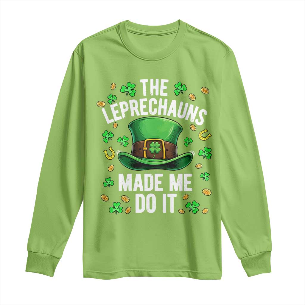 Funny St Patricks Day The Leprechauns Made Me Do It Long Sleeve Shirt