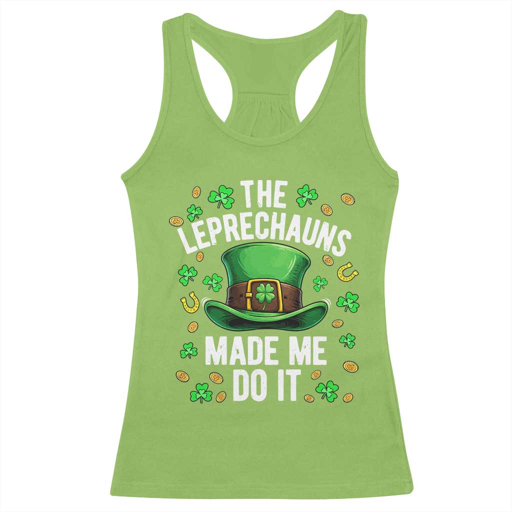 Funny St Patricks Day The Leprechauns Made Me Do It Racerback Tank Top