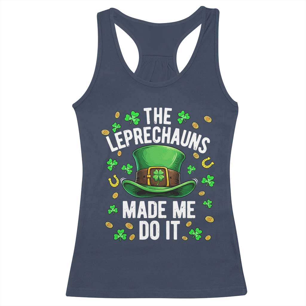 Funny St Patricks Day The Leprechauns Made Me Do It Racerback Tank Top