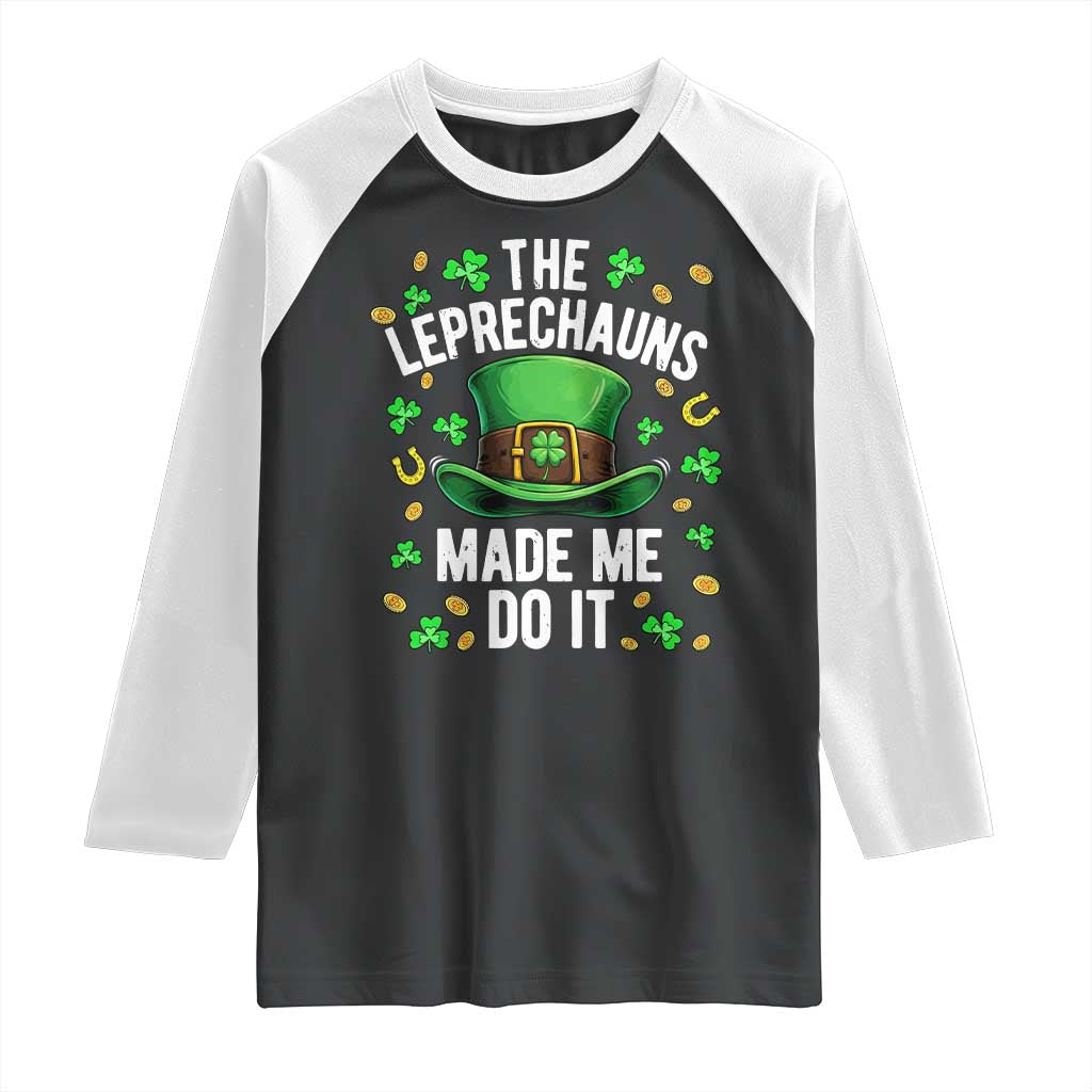 Funny St Patricks Day The Leprechauns Made Me Do It Raglan Shirt
