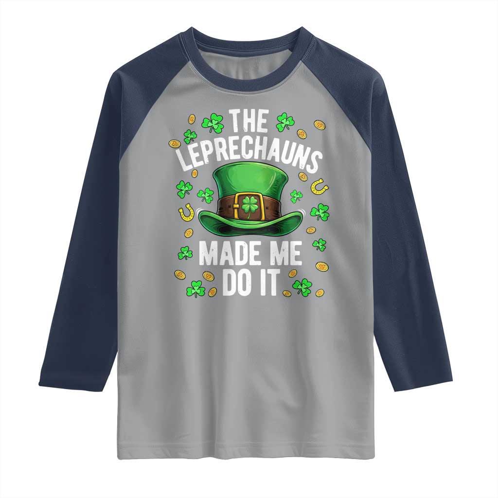 Funny St Patricks Day The Leprechauns Made Me Do It Raglan Shirt