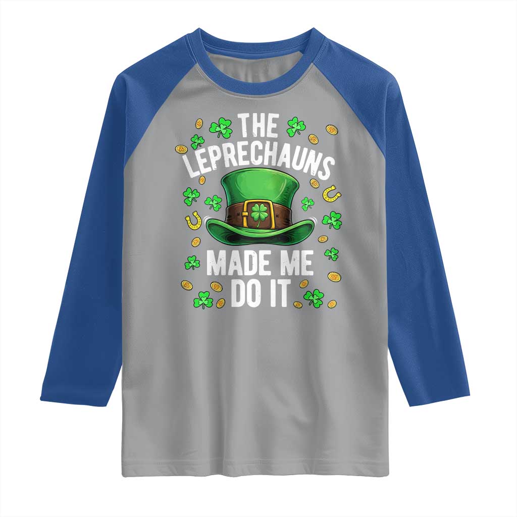 Funny St Patricks Day The Leprechauns Made Me Do It Raglan Shirt