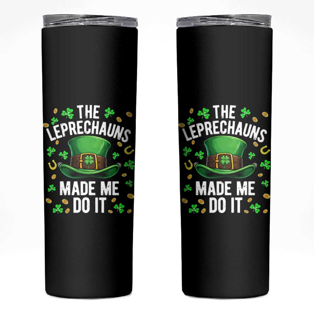 Funny St Patricks Day The Leprechauns Made Me Do It Skinny Tumbler