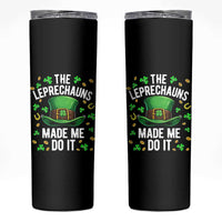 Funny St Patricks Day The Leprechauns Made Me Do It Skinny Tumbler