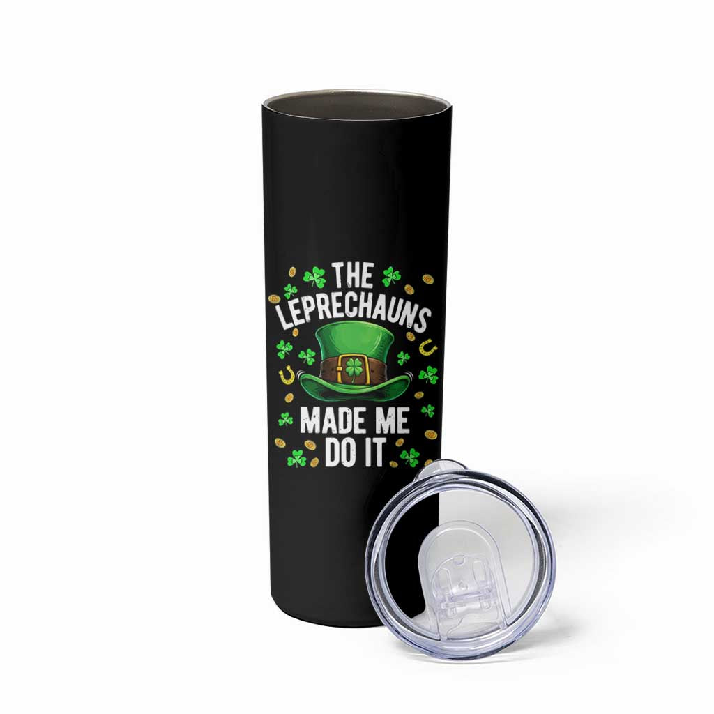 Funny St Patricks Day The Leprechauns Made Me Do It Skinny Tumbler