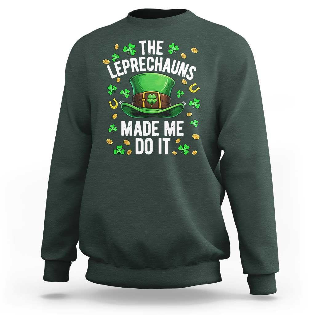 Funny St Patricks Day The Leprechauns Made Me Do It Sweatshirt