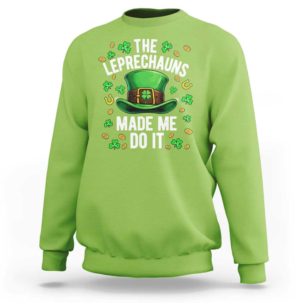 Funny St Patricks Day The Leprechauns Made Me Do It Sweatshirt