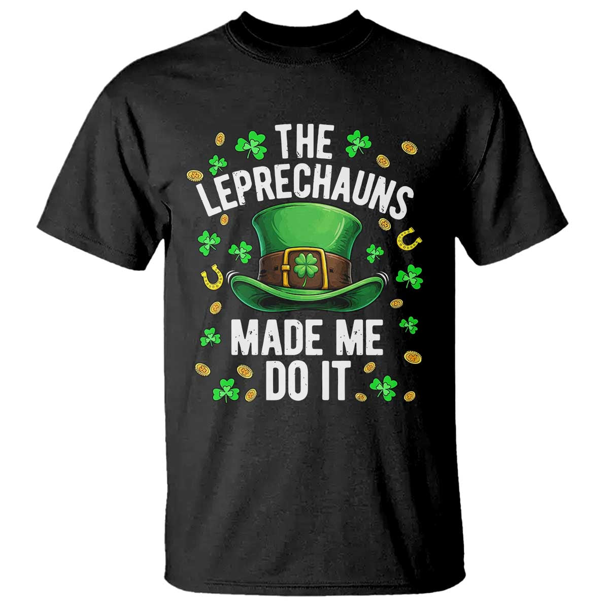Funny St Patricks Day The Leprechauns Made Me Do It T Shirt