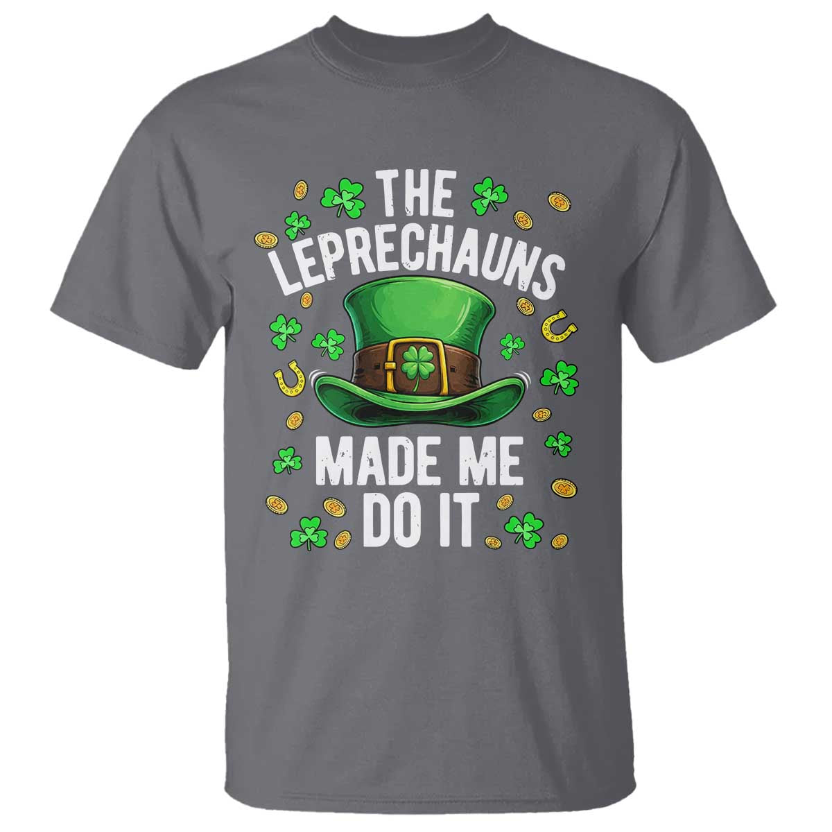 Funny St Patricks Day The Leprechauns Made Me Do It T Shirt