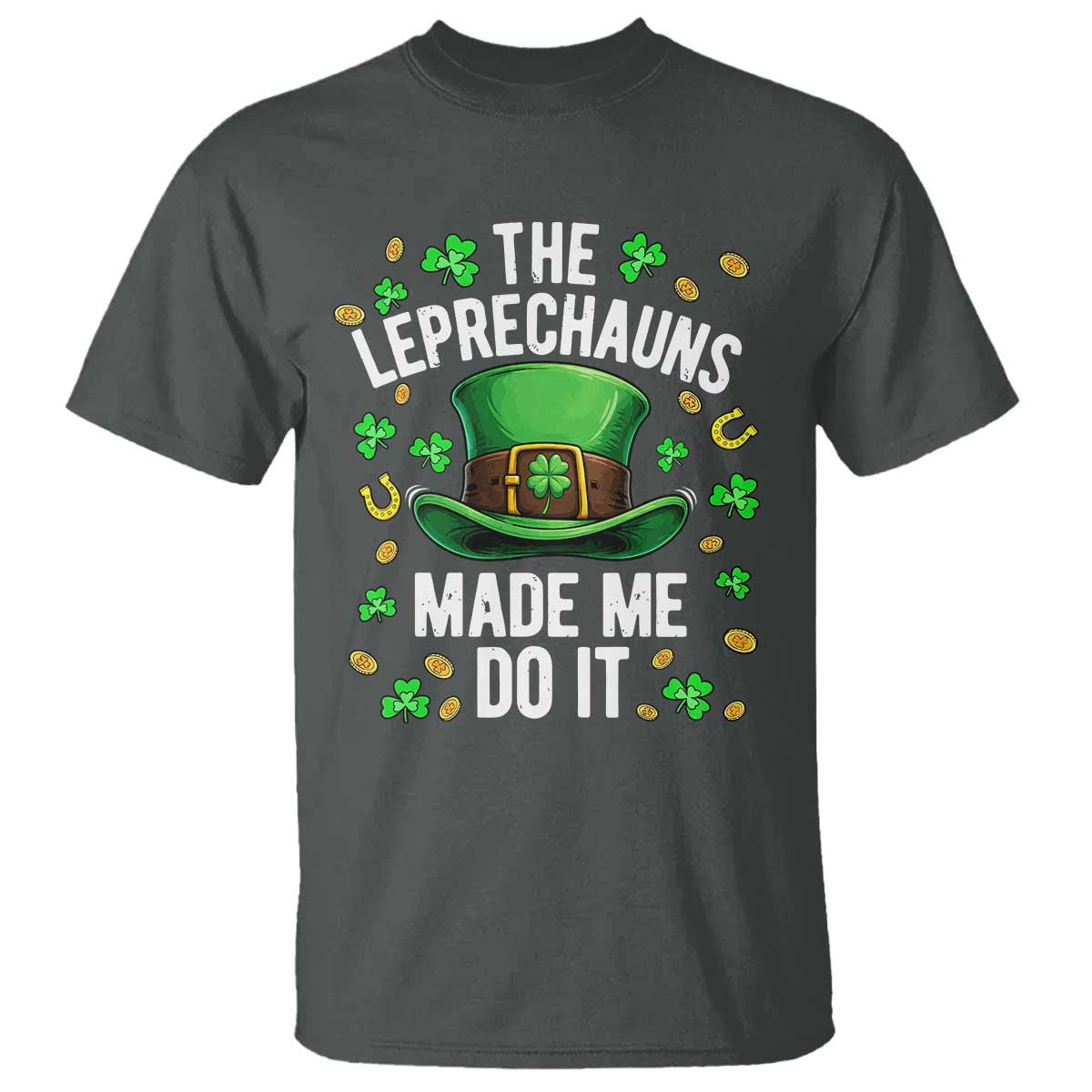Funny St Patricks Day The Leprechauns Made Me Do It T Shirt