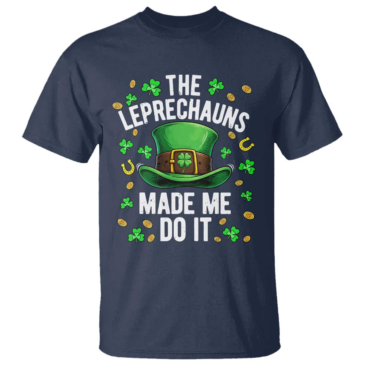 Funny St Patricks Day The Leprechauns Made Me Do It T Shirt