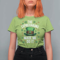 Funny St Patricks Day The Leprechauns Made Me Do It T Shirt For Women