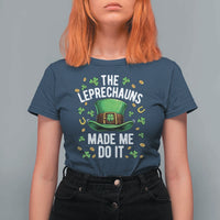 Funny St Patricks Day The Leprechauns Made Me Do It T Shirt For Women