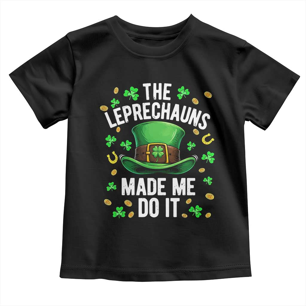 Funny St Patricks Day The Leprechauns Made Me Do It Toddler T Shirt