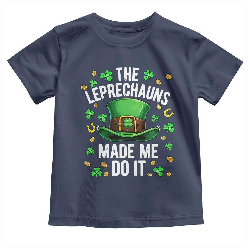 Funny St Patricks Day The Leprechauns Made Me Do It Toddler T Shirt