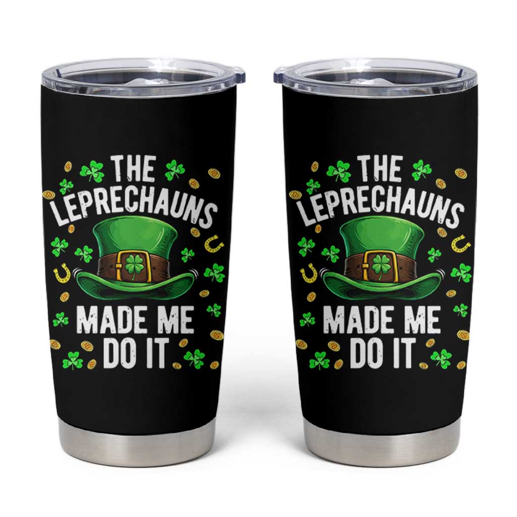 Funny St Patricks Day The Leprechauns Made Me Do It Tumbler Cup
