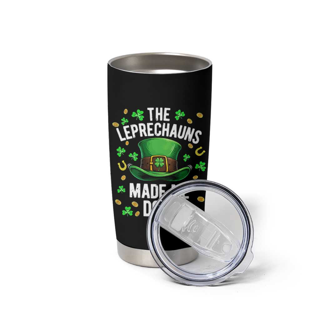 Funny St Patricks Day The Leprechauns Made Me Do It Tumbler Cup