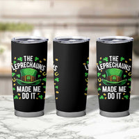 Funny St Patricks Day The Leprechauns Made Me Do It Tumbler Cup