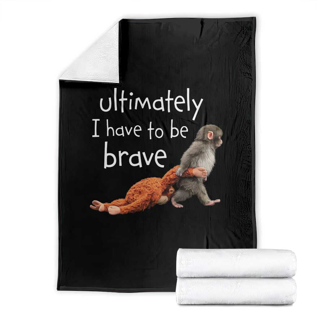 Ultimate I Have To Be Brave Baby Monkey Punch Throw Blanket