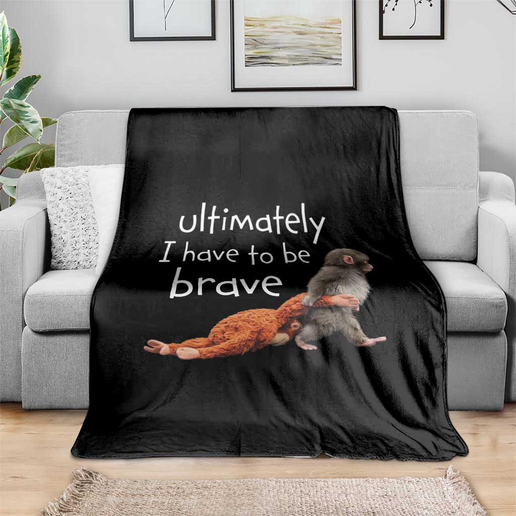 Ultimate I Have To Be Brave Baby Monkey Punch Throw Blanket