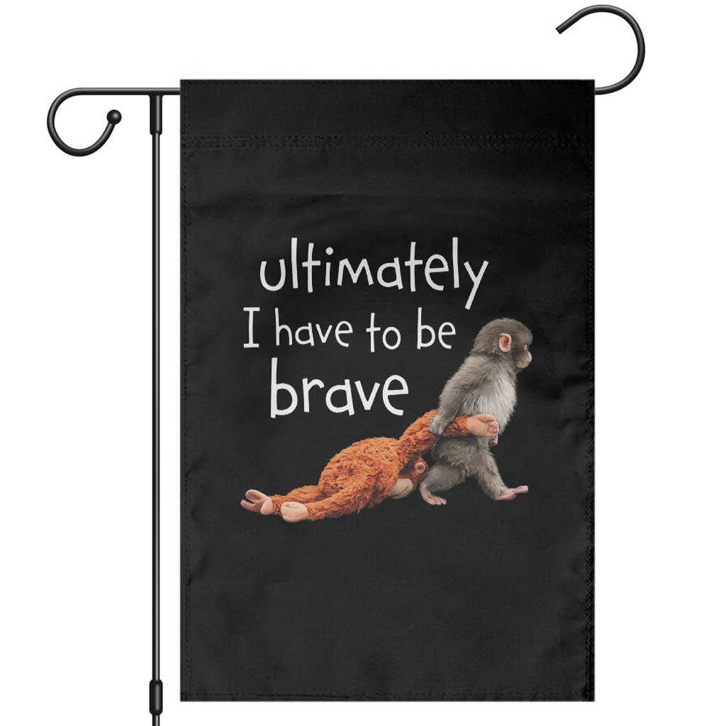 Ultimate I Have To Be Brave Baby Monkey Punch Garden Flag